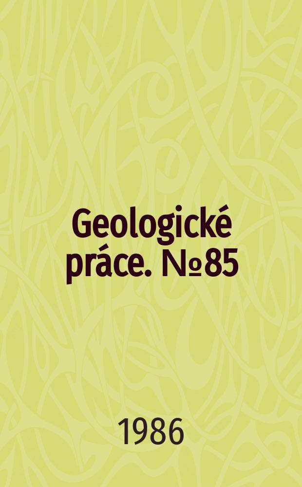 Geologické práce. №85 : Bibliografie za roky 1981-1985