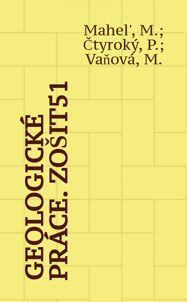 Geologické práce. Zošit51 : Nová jednotka v Západných Karpatoch. Fauna morských mĕkkўšů spodniho burdigalu v Pováži. Spodnomiocénna fauna z bazálnych zlepencov zo širšieho okolia Šafárikova na južnom Slovensku