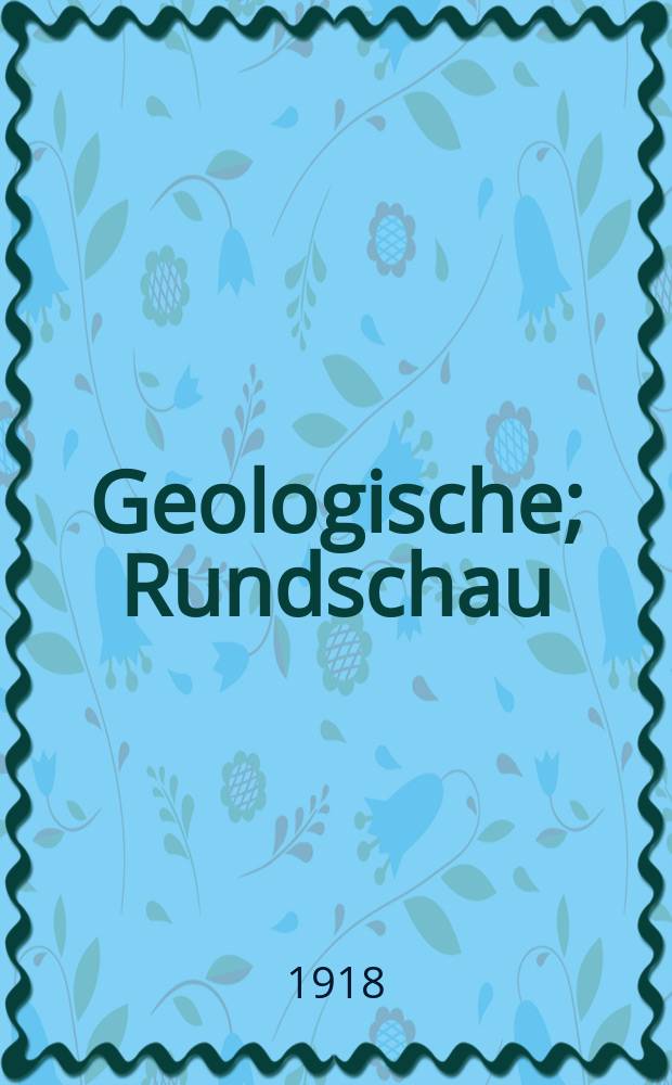 Geologische; Rundschau: Zeitschrift für allgemeine Geologie: Hrsg. von der Geologischen Vereinigung