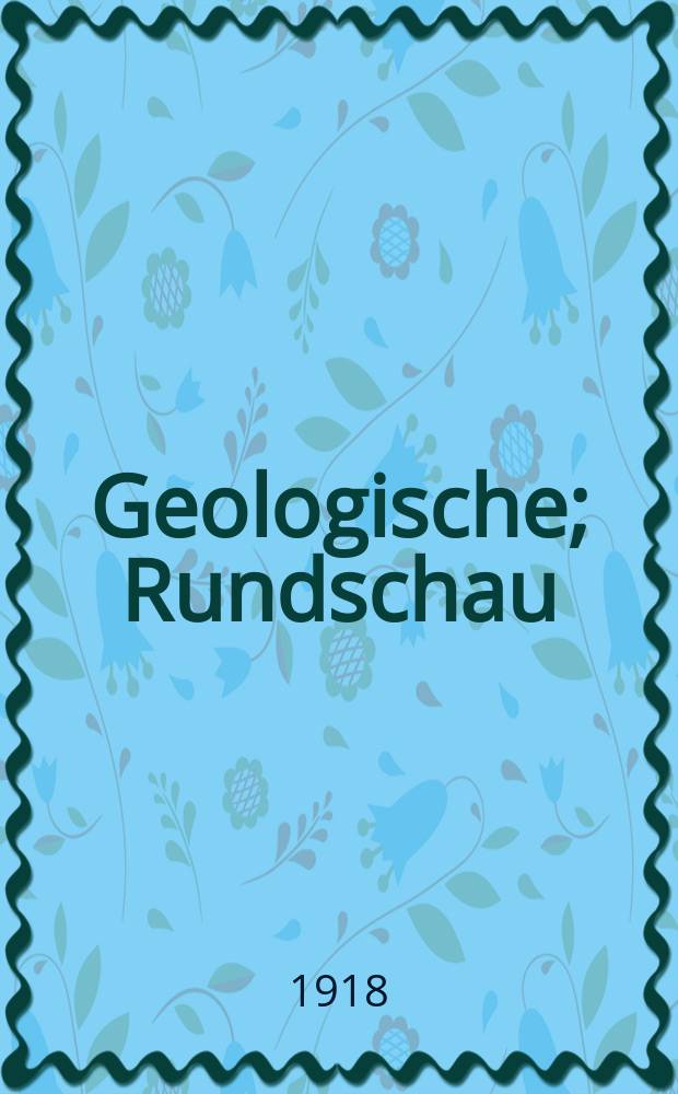 Geologische; Rundschau: Zeitschrift f&uuml;r allgemeine Geologie: Hrsg. von der Geologischen Vereinigung