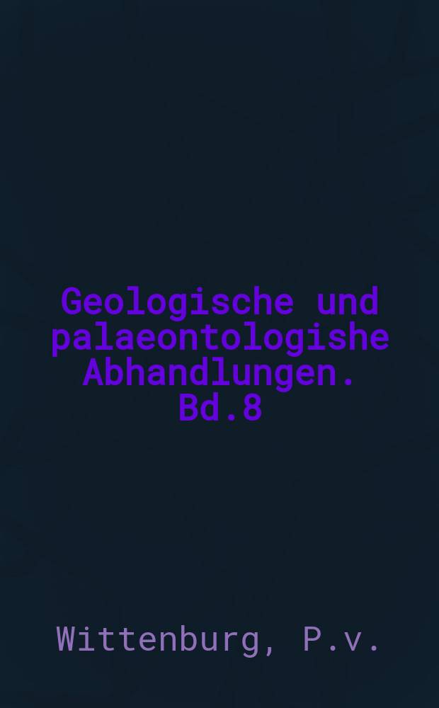 Geologische und palaeontologishe Abhandlungen. Bd.8(12), H.5 : Beiträge zur Kenntnis der Werfender Schichten Südtirols