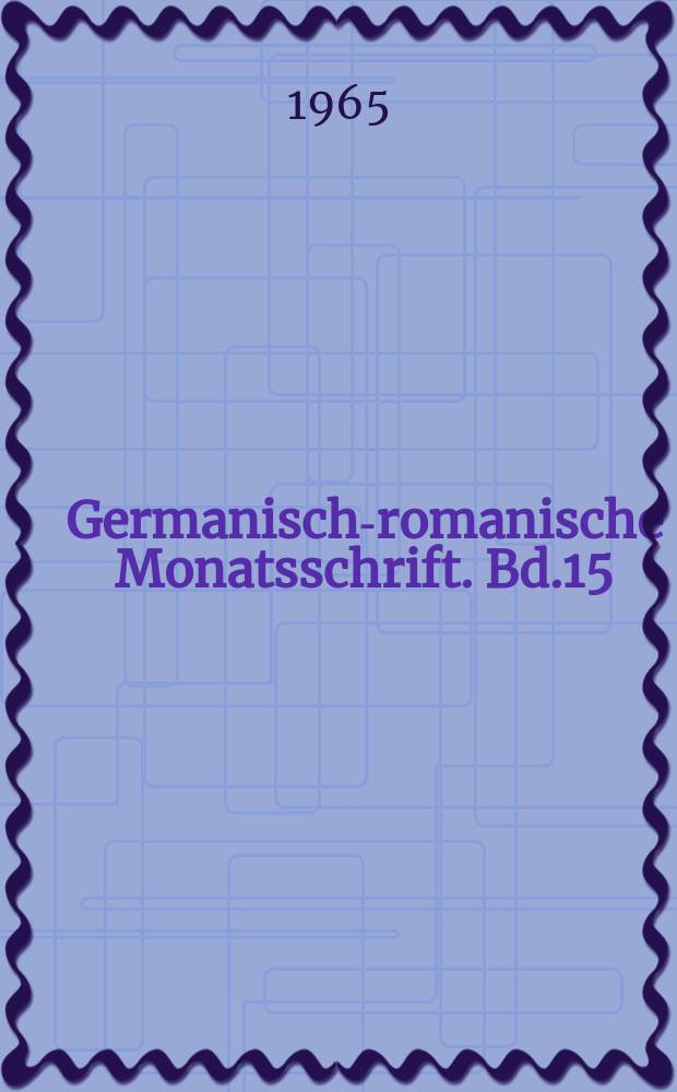 Germanisch-romanische Monatsschrift. Bd.15(46), H.4