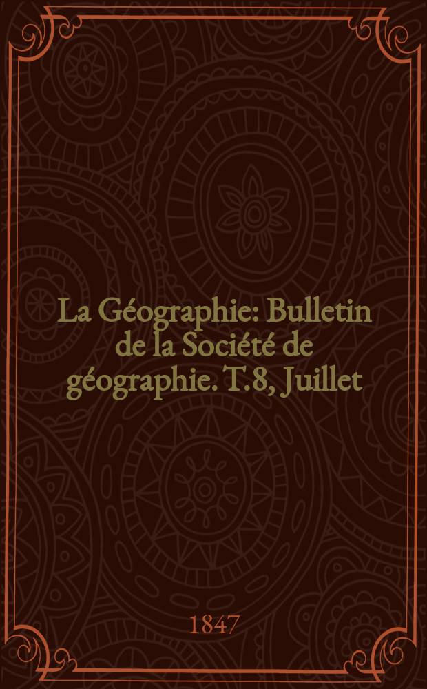 La Géographie : Bulletin de la Société de géographie. T.8, Juillet
