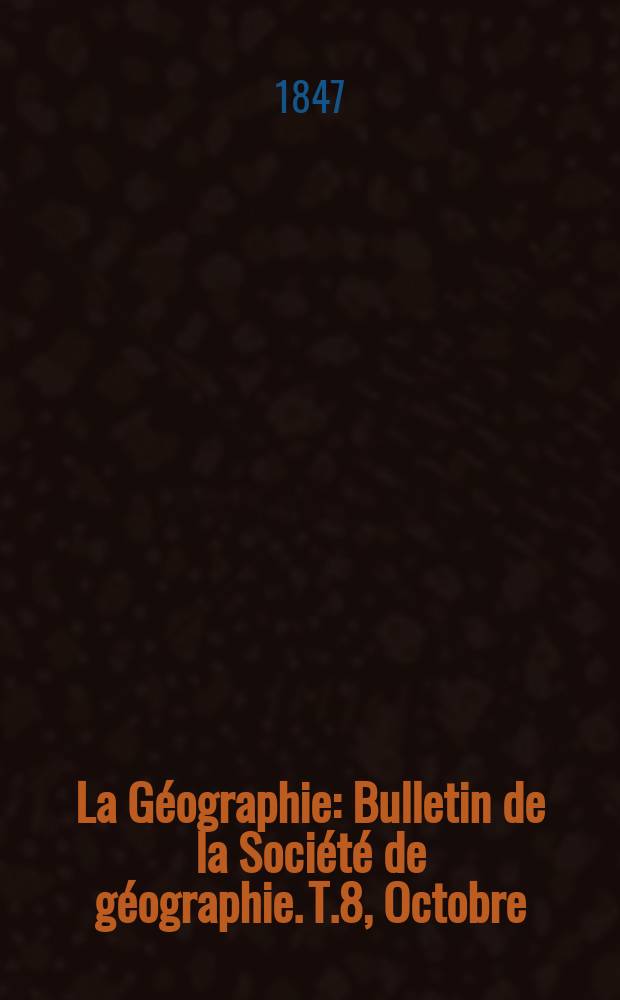 La Géographie : Bulletin de la Société de géographie. T.8, Octobre