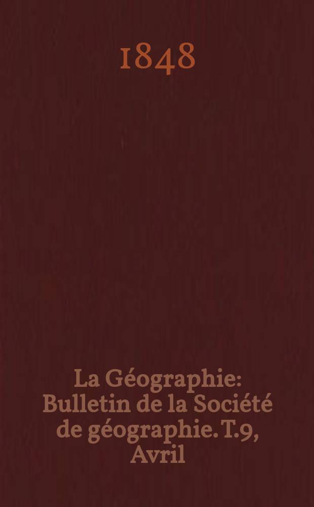 La Géographie : Bulletin de la Société de géographie. T.9, Avril