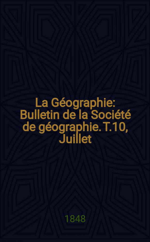 La Géographie : Bulletin de la Société de géographie. T.10, Juillet