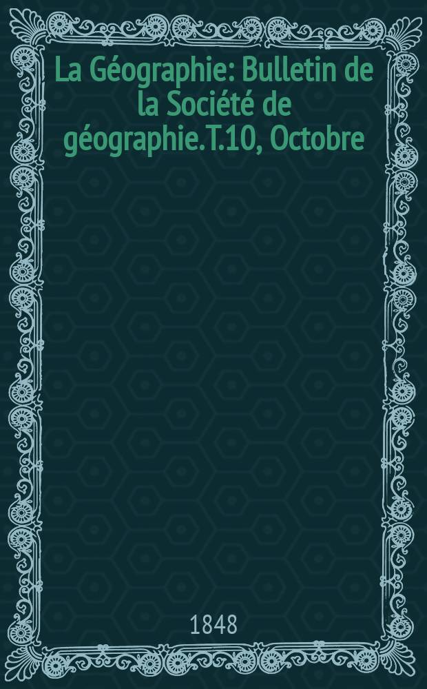 La Géographie : Bulletin de la Société de géographie. T.10, Octobre