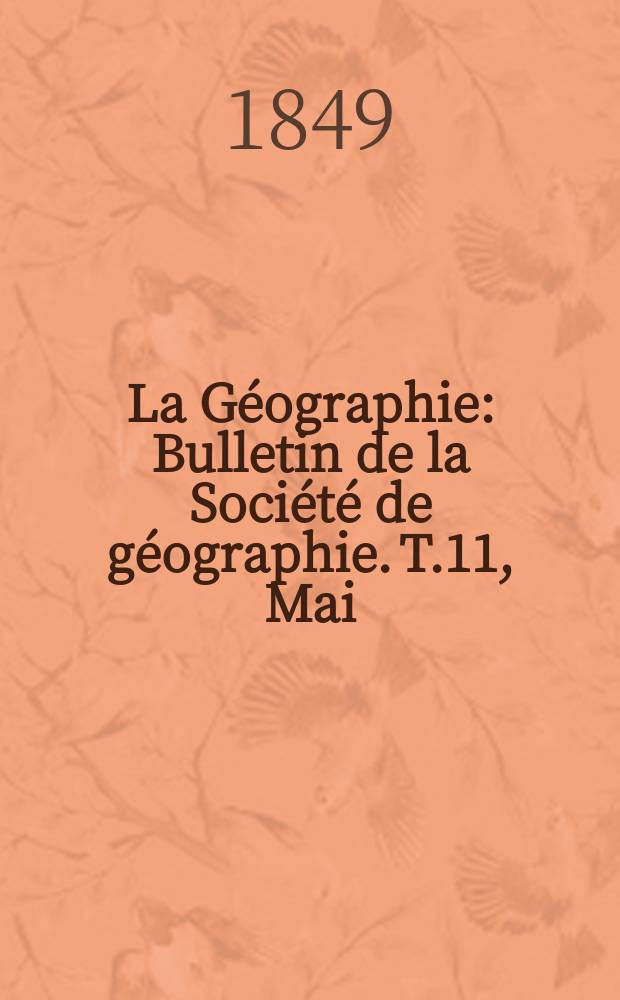La Géographie : Bulletin de la Société de géographie. T.11, Mai/Juin