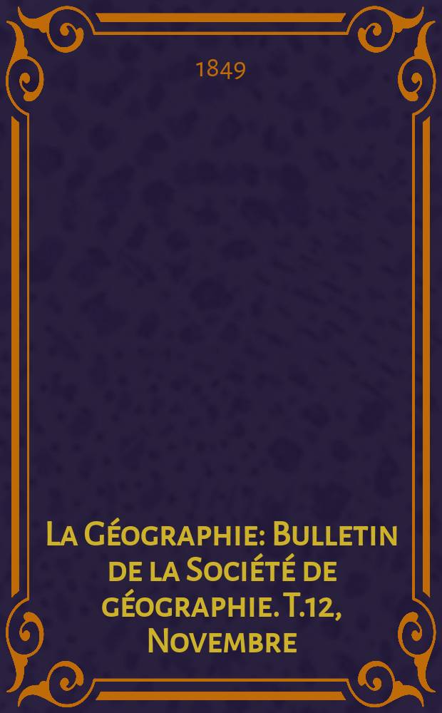 La Géographie : Bulletin de la Société de géographie. T.12, Novembre/Décembre
