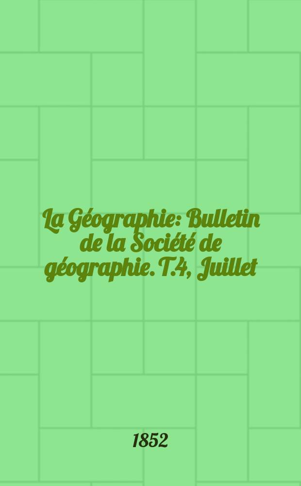 La Géographie : Bulletin de la Société de géographie. T.4, Juillet