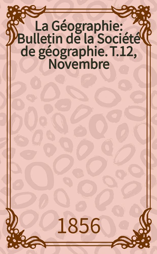 La Géographie : Bulletin de la Société de géographie. T.12, Novembre