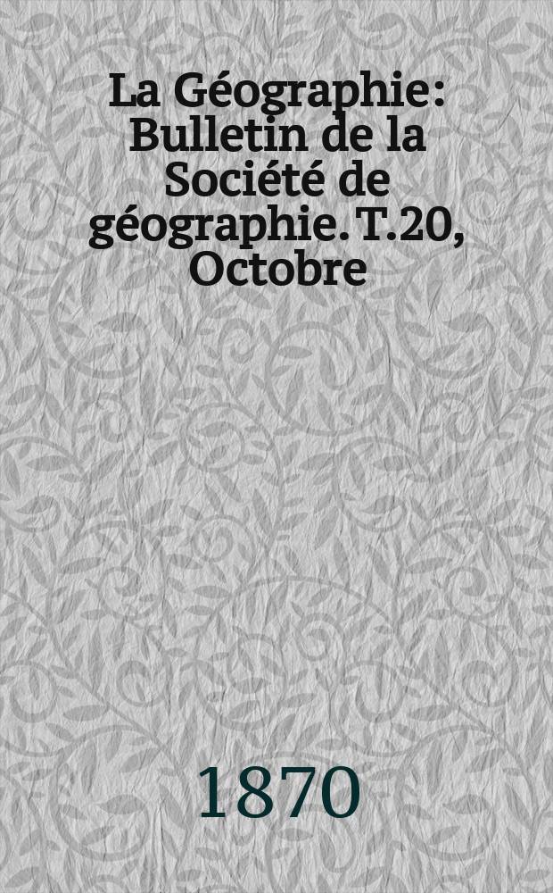 La Géographie : Bulletin de la Société de géographie. T.20, Octobre