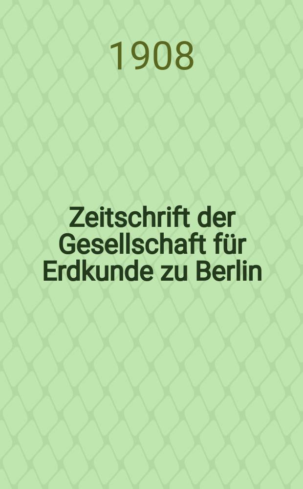 Zeitschrift der Gesellschaft für Erdkunde zu Berlin : Als Fortsetzung der Zeitschrift für allgemeine Erdkunde. 1908, №6