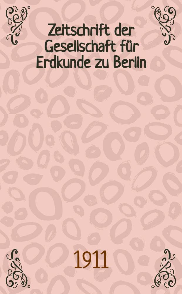 Zeitschrift der Gesellschaft für Erdkunde zu Berlin : Als Fortsetzung der Zeitschrift für allgemeine Erdkunde. 1911, №8