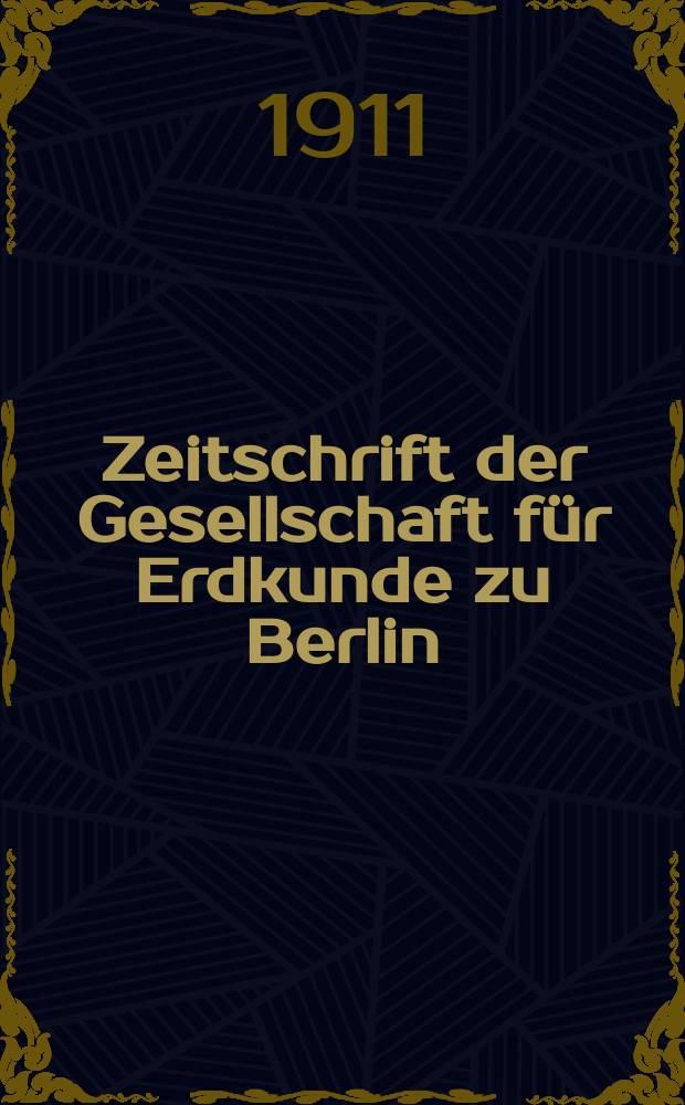 Zeitschrift der Gesellschaft für Erdkunde zu Berlin : Als Fortsetzung der Zeitschrift für allgemeine Erdkunde. 1911, №10