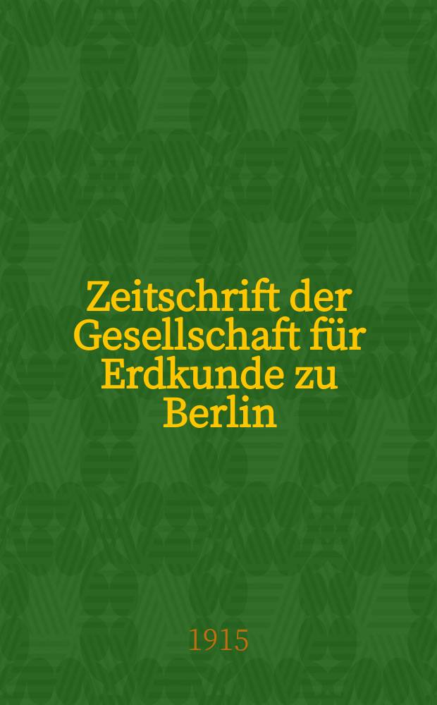 Zeitschrift der Gesellschaft für Erdkunde zu Berlin : Als Fortsetzung der Zeitschrift für allgemeine Erdkunde. 1915, №3