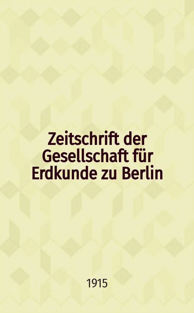 Zeitschrift der Gesellschaft für Erdkunde zu Berlin : Als Fortsetzung der Zeitschrift für allgemeine Erdkunde. 1915, №6