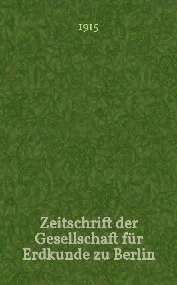 Zeitschrift der Gesellschaft für Erdkunde zu Berlin : Als Fortsetzung der Zeitschrift für allgemeine Erdkunde. 1915, №8