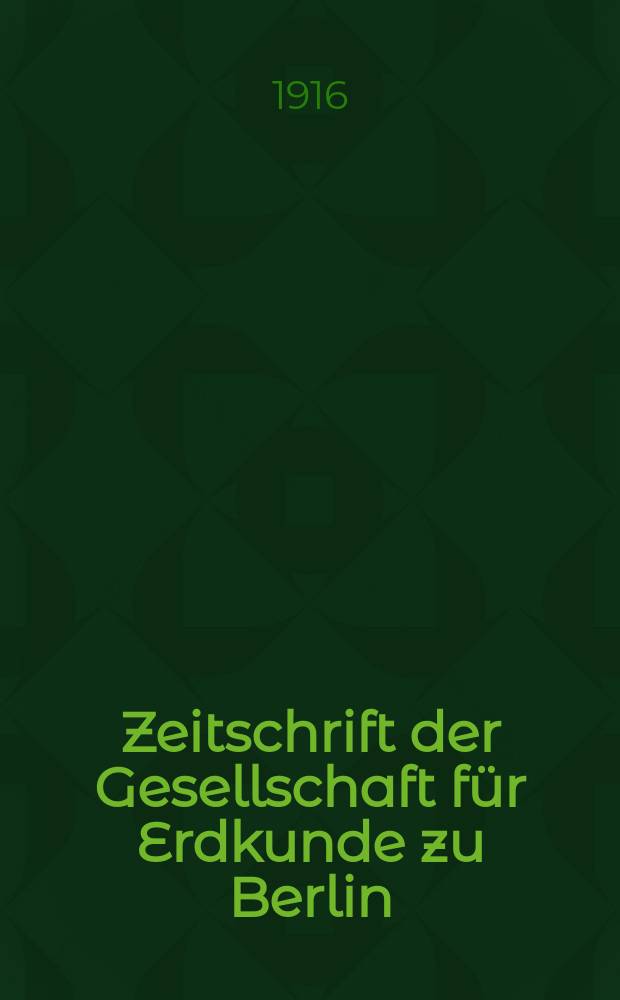 Zeitschrift der Gesellschaft für Erdkunde zu Berlin : Als Fortsetzung der Zeitschrift für allgemeine Erdkunde. 1916, №9