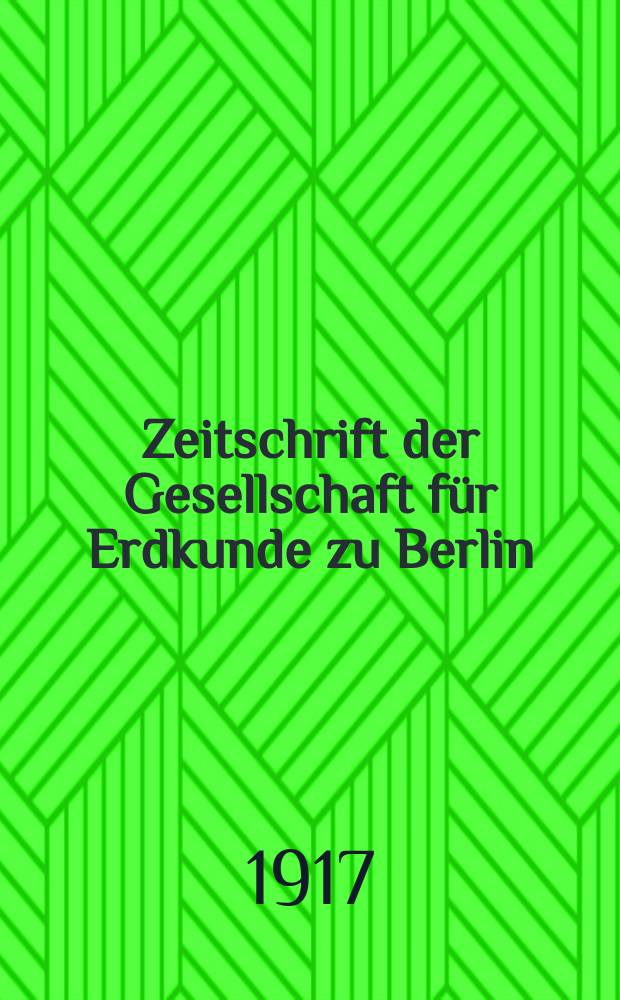 Zeitschrift der Gesellschaft für Erdkunde zu Berlin : Als Fortsetzung der Zeitschrift für allgemeine Erdkunde. 1917, №6