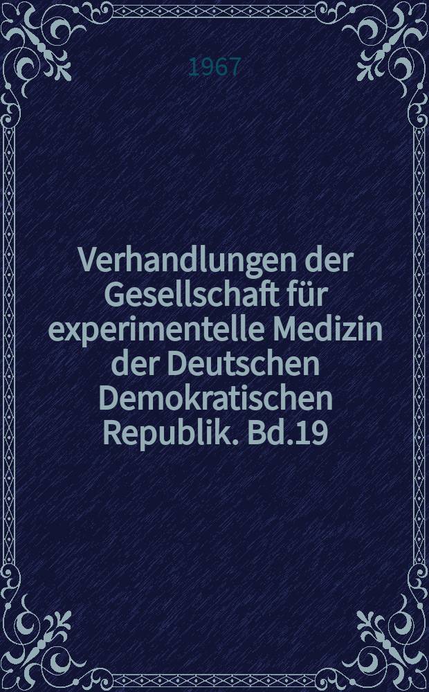 Verhandlungen der Gesellschaft f&uuml;r experimentelle Medizin der Deutschen Demokratischen Republik. Bd.19 : Methoden und Ergebnisse der Pharmakologie und Toxikologie