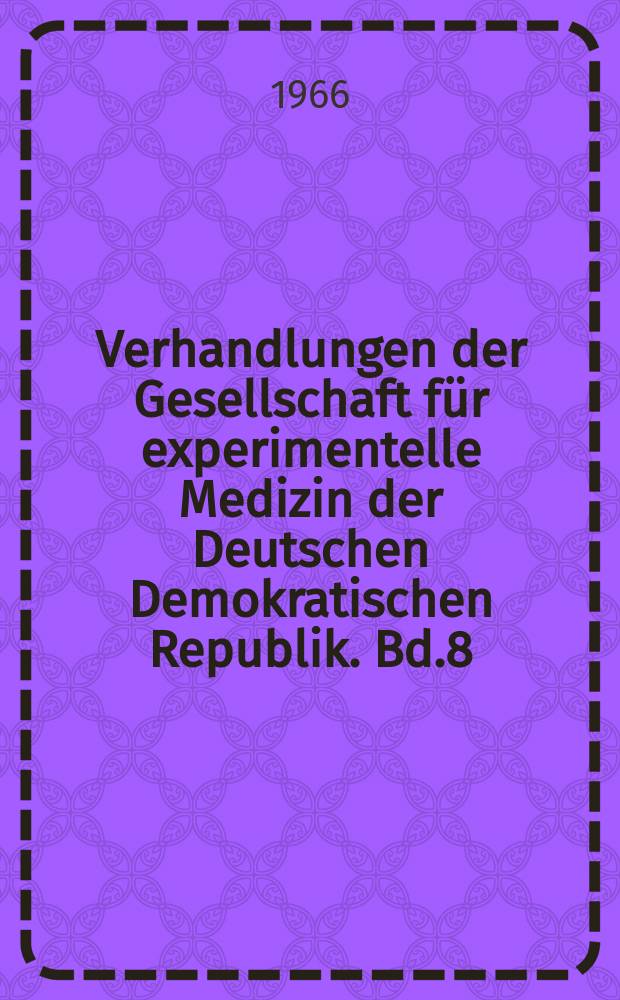 Verhandlungen der Gesellschaft für experimentelle Medizin der Deutschen Demokratischen Republik. Bd.8 : Herz und Kreislauf