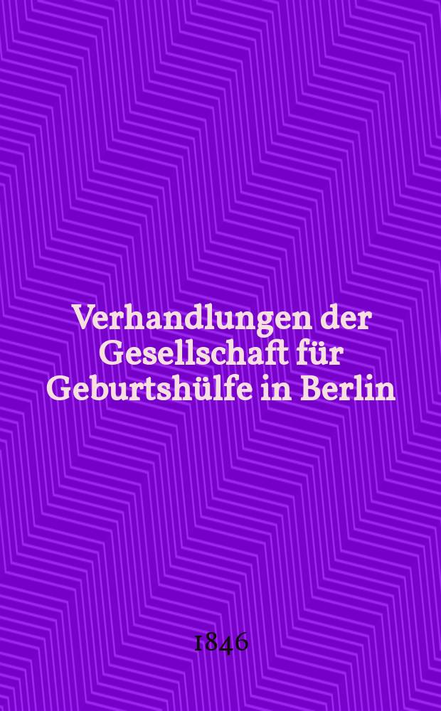 Verhandlungen der Gesellschaft für Geburtshülfe in Berlin