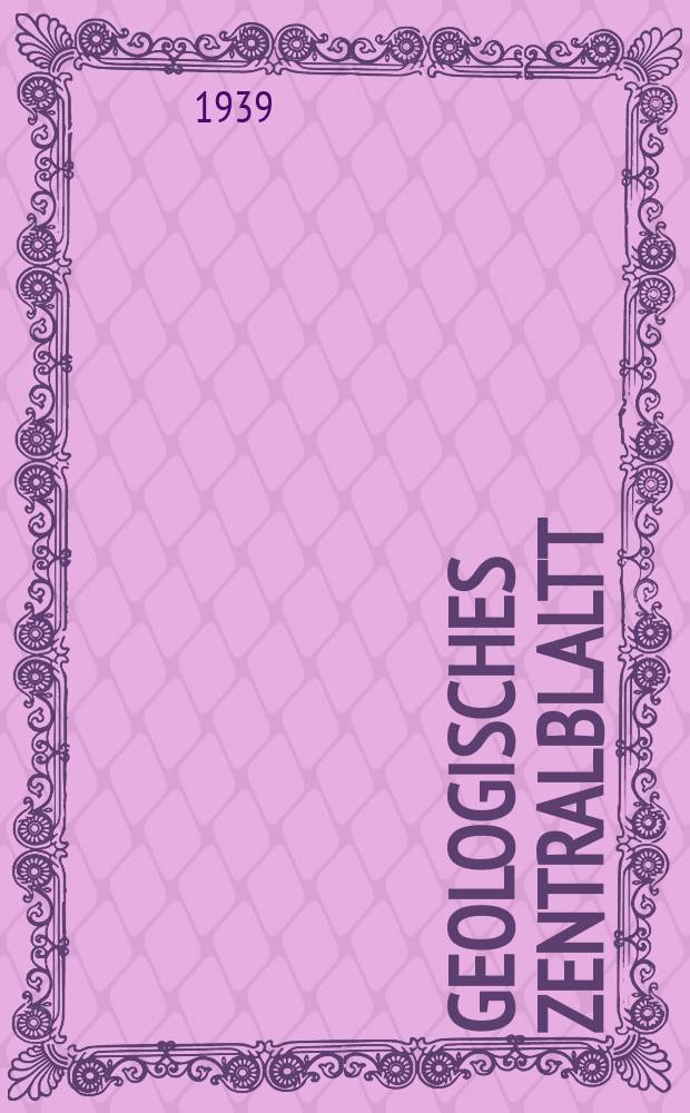 Geologisches Zentralblaltt : Anzeiger f&uuml;r Geologie, Petrographie, Palaeontologie und verwandte Wissenschaften. Bd.63, №9