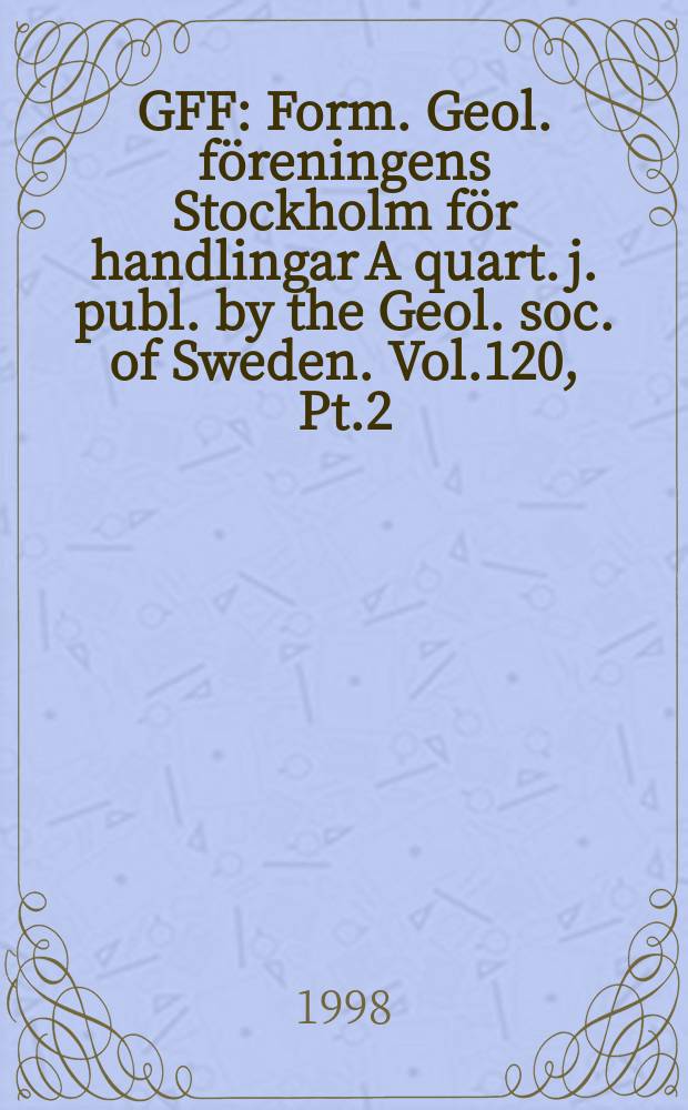 GFF : Form. Geol. föreningens Stockholm för handlingar A quart. j. publ. by the Geol. soc. of Sweden. Vol.120, Pt.2 : Tectonics and geological history of some phanerozoic orogens