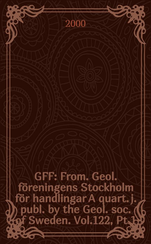 GFF : From. Geol. föreningens Stockholm för handlingar A quart. j. publ. by the Geol. soc. of Sweden. Vol.122, Pt.1 : Early Paleogene warm climates and biosphere dynamics