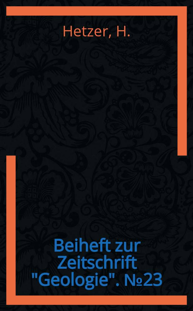 Beiheft zur Zeitschrift "Geologie". №23 : Feinstratigraphie, Sedimentationsverhältnisse und Paläogeographie des höheren Ordoviciums am SE-Rand des Schwarzburger Sattels