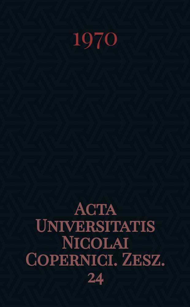 Acta Universitatis Nicolai Copernici. Zesz. 24
