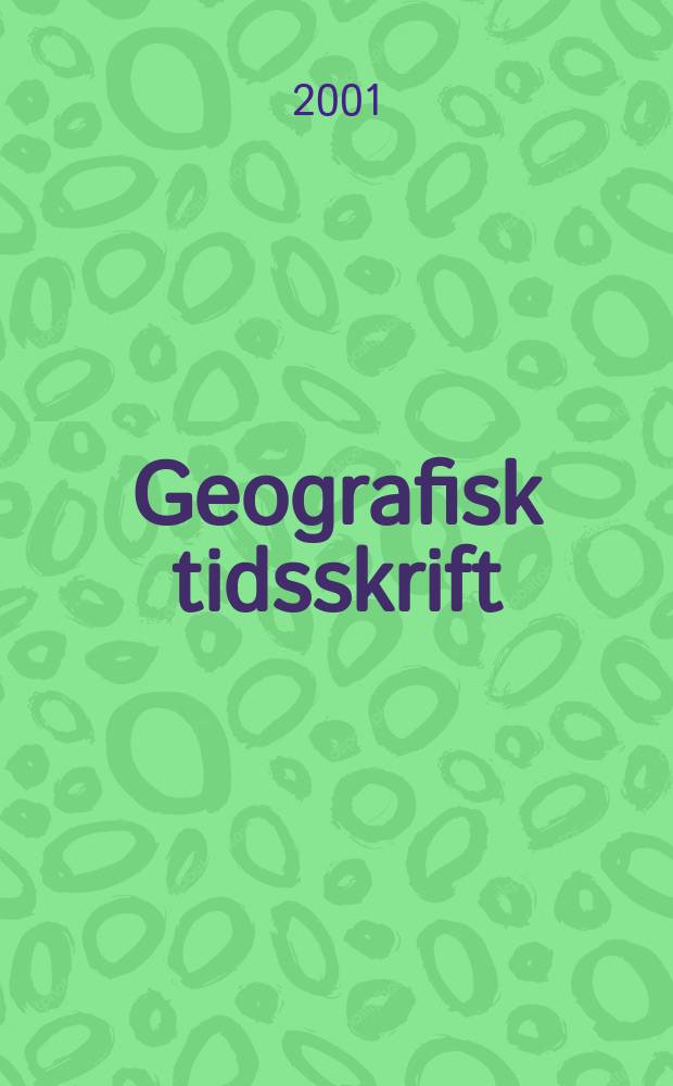 Geografisk tidsskrift : Udgivet af det Kongelige Danske geografiske selskab. Vol.101