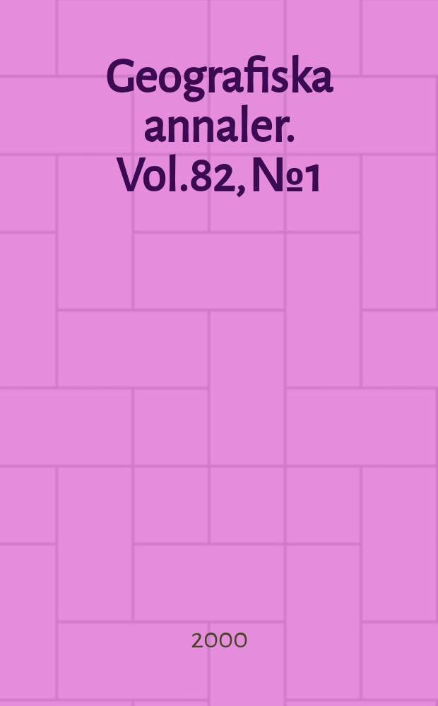 Geografiska annaler. Vol.82, №1