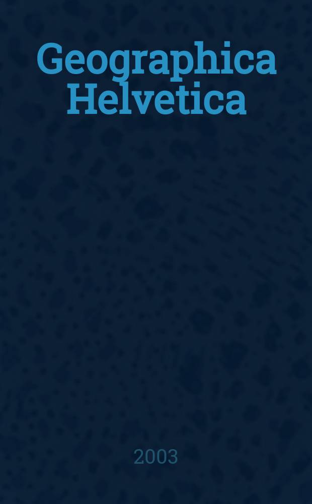 Geographica Helvetica : Schweizerische Zeitschrift f&uuml;r L&auml;nder- und V&ouml;lkerkunde als Fortf&uuml;hrung der Mitteilungen der Geographisch ethnographischen Gesellschaft Z&uuml;rich und des "Schweizer Geograph". Jg.58 2003, Указатель