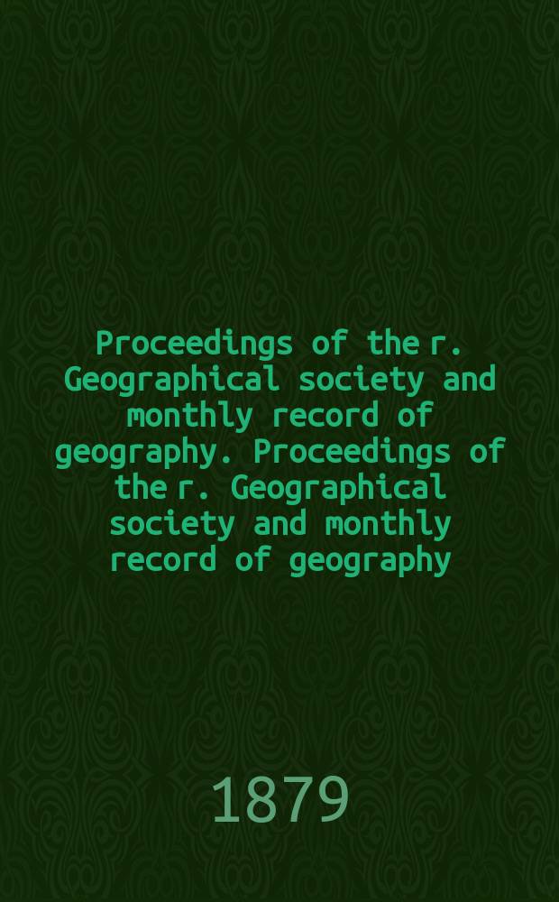 Proceedings of the r. Geographical society and monthly record of geography. Proceedings of the r. Geographical society and monthly record of geography