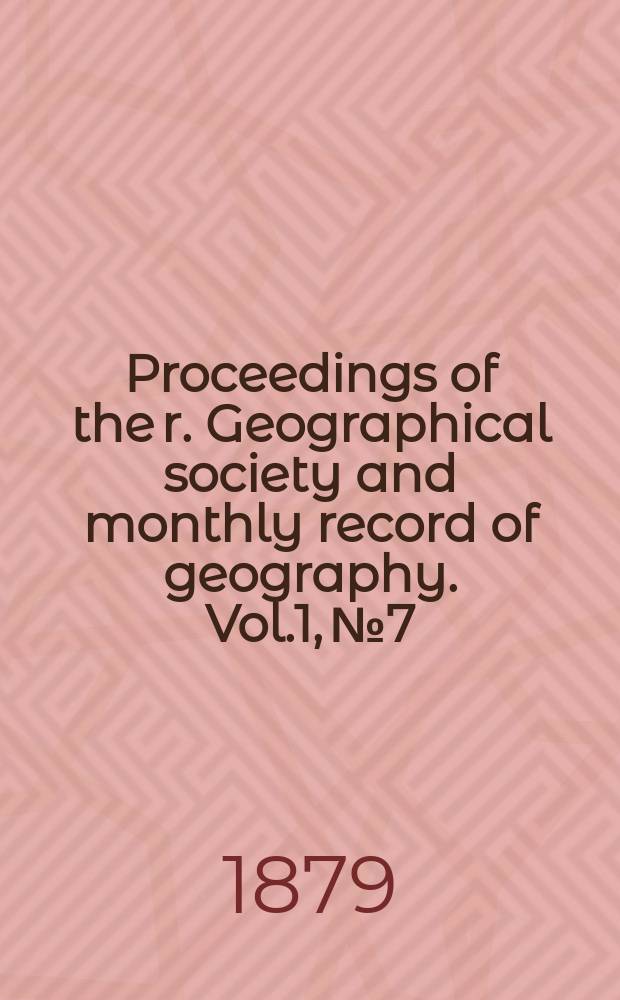 Proceedings of the r. Geographical society and monthly record of geography. Vol.1, №7