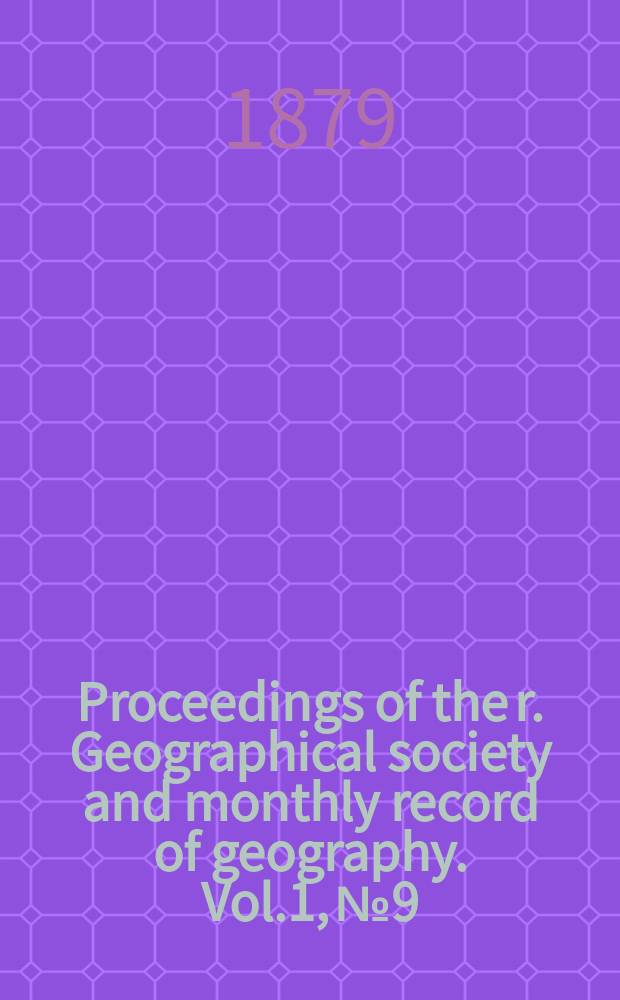 Proceedings of the r. Geographical society and monthly record of geography. Vol.1, №9
