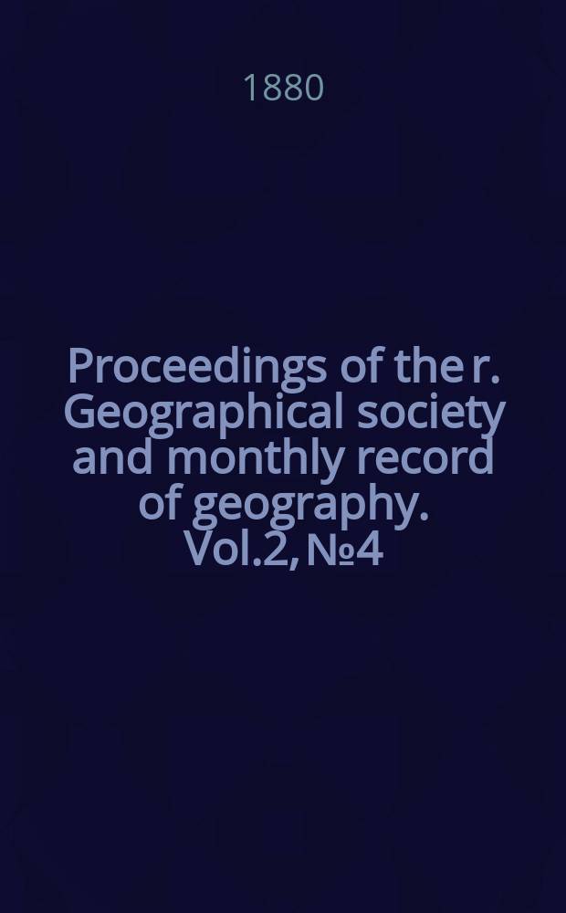 Proceedings of the r. Geographical society and monthly record of geography. Vol.2, №4