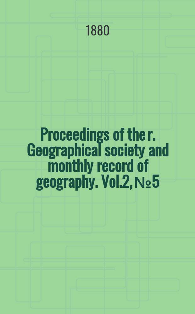 Proceedings of the r. Geographical society and monthly record of geography. Vol.2, №5