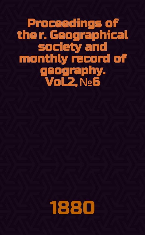 Proceedings of the r. Geographical society and monthly record of geography. Vol.2, №6