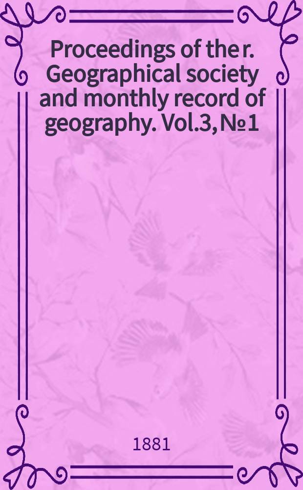 Proceedings of the r. Geographical society and monthly record of geography. Vol.3, №1