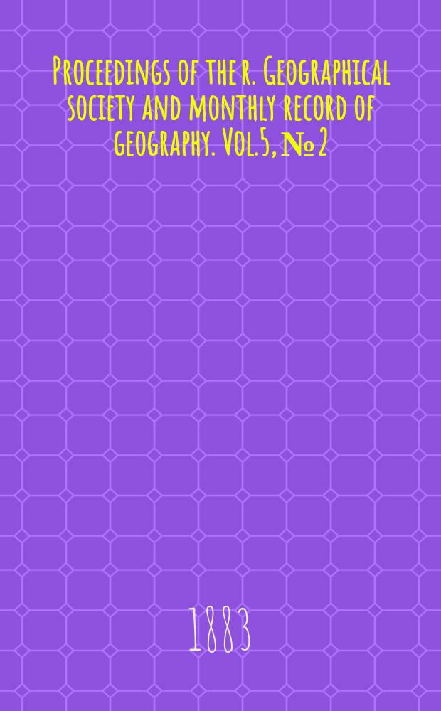 Proceedings of the r. Geographical society and monthly record of geography. Vol.5, №2