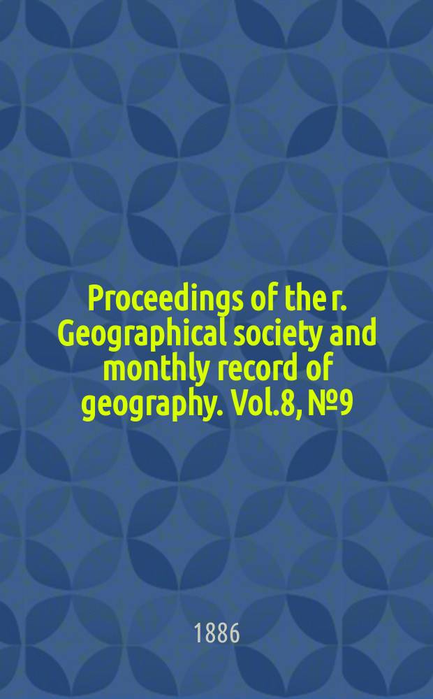 Proceedings of the r. Geographical society and monthly record of geography. Vol.8, №9