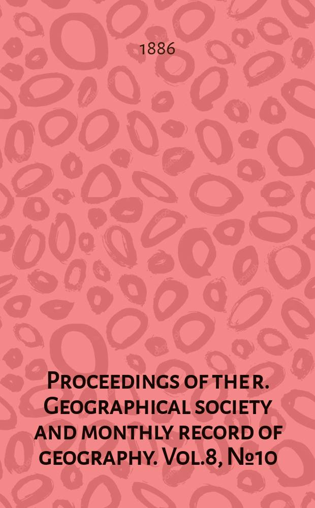 Proceedings of the r. Geographical society and monthly record of geography. Vol.8, №10