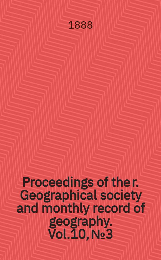 Proceedings of the r. Geographical society and monthly record of geography. Vol.10, №3