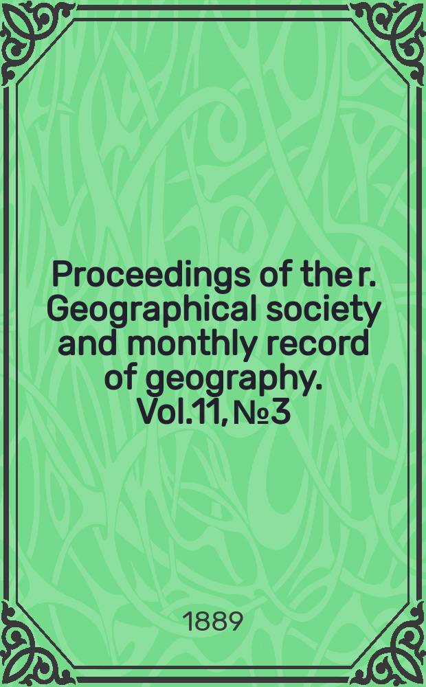 Proceedings of the r. Geographical society and monthly record of geography. Vol.11, №3