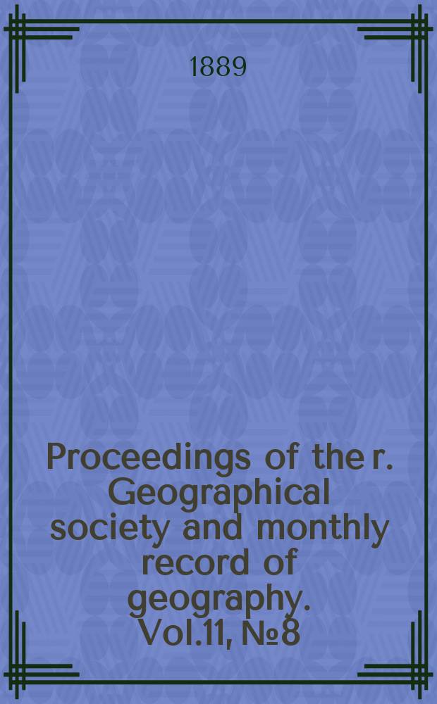 Proceedings of the r. Geographical society and monthly record of geography. Vol.11, №8