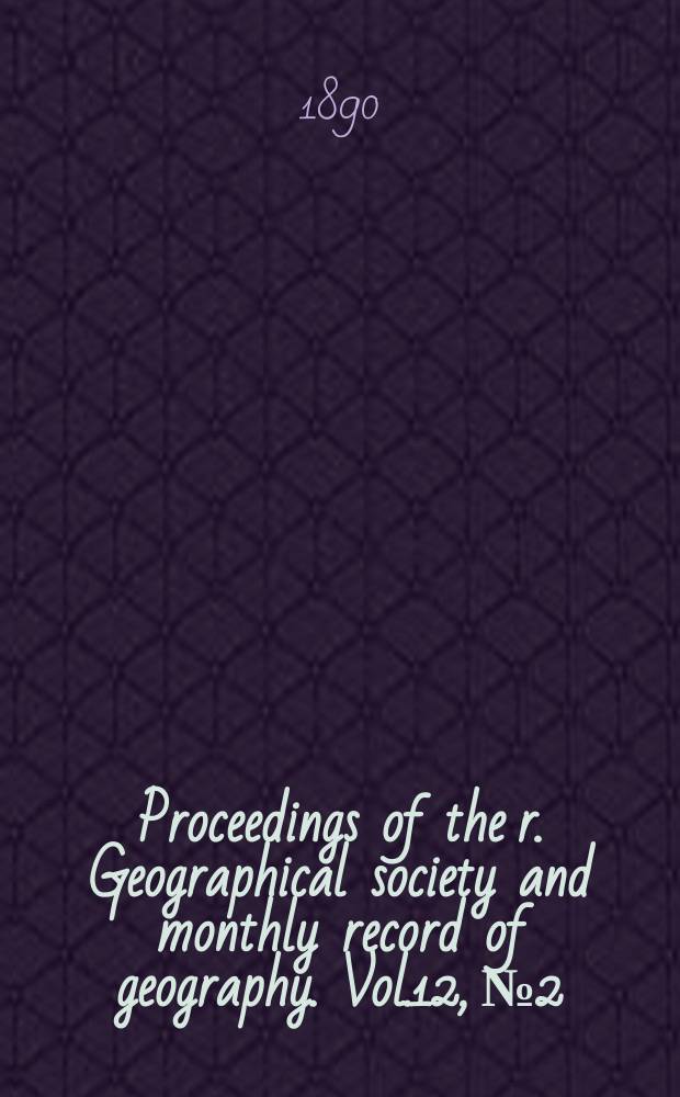Proceedings of the r. Geographical society and monthly record of geography. Vol.12, №2