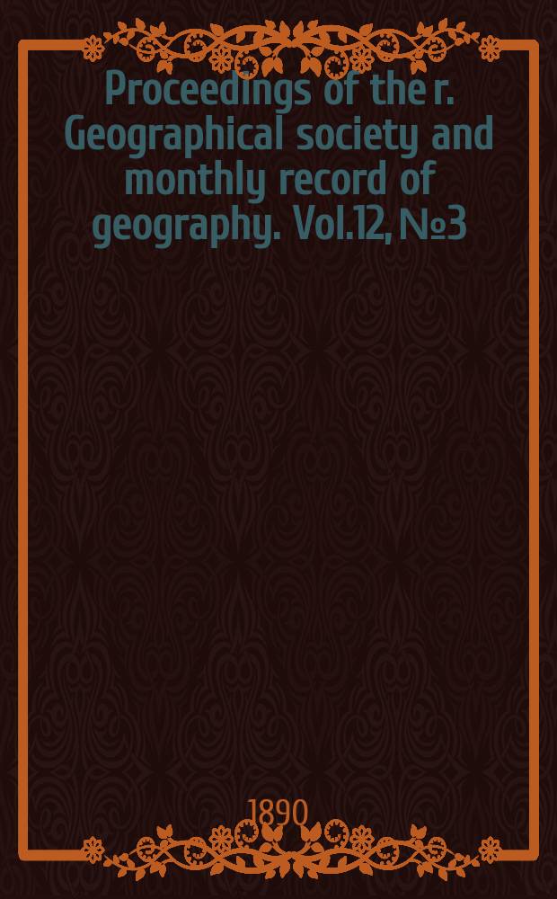 Proceedings of the r. Geographical society and monthly record of geography. Vol.12, №3